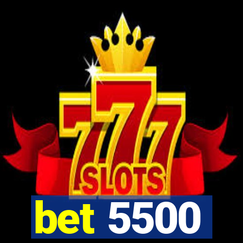 bet 5500